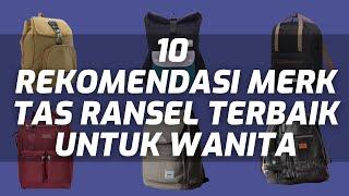 10 REKOMENDASI MERK TAS RANSEL TERBAIK UNTUK WANITA