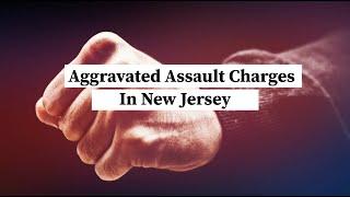 Aggravated Assault Charges in New Jersey | NJ Criminal Lawyer | Rosenblum Law