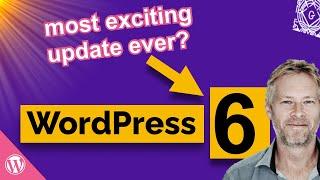 WordPress 6: The Most Exciting Update Ever?