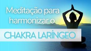 MEDITAÇÃO GUIADA CHAKRA LARÍNGEO/GARGANTA | Ativação Desbloqueio e Harmonização!