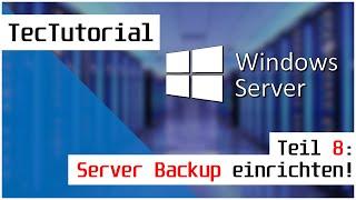 Windows Server 2019 - Tutorial Teil 8: Server Backup einrichten! | TecTutorial | deutsch | 4K60p
