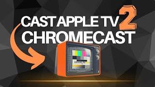 How To Cast Apple TV To Chromecast - YES It's Possible!