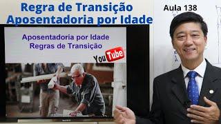 Regra de Transição - Aposentadoria por Idade - Aula 138 - Direito Previdenciário - Prof Edu Tanaka