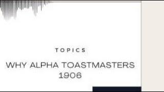 Why Alpha Toastmasters 1906?