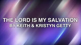 The Lord Is My Salvation - Keith and Kristyn Getty (Lyrics)