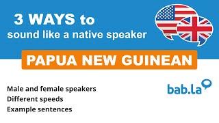 PAPUA NEW GUINEAN pronunciation | Improve your language with bab.la