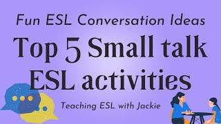 Top 5 Small talk ESL activities | Fun ESL Conversation Ideas