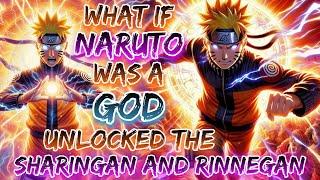 What If Naruto Was A God And Unlocked The Sharingan And Rinnegan || Part - 1