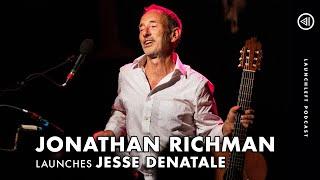 JONATHAN RICHMAN launches Jesse DeNatale | LaunchLeft Podcast