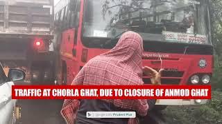 TRAFFIC AT CHORLA GHAT, DUE TO CLOSURE OF ANMOD GHAT