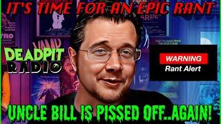 It's Time For Another Epic Rant...with Uncle Bill!  | deadpit.com