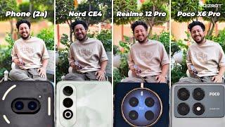 OnePlus Nord CE4 vs Nothing Phone 2a vs Poco X6 Pro vs Realme 12 Pro  Camera Battle