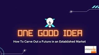 How To Carve Out a Future in an Established Market | One Good Idea