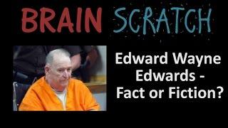 BrainScratch: Edward Wayne Edwards - Fact or Fiction?