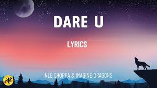 Dare U (LYRICS) - NLE Choppa & Imagine Dragons