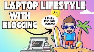 Living The Laptop Lifestyle, Making Passive Income!