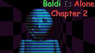 Baldi Is Alone: Chapter 2 (Baldi Mod)