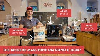 Die beste Maschine um rund € 2000: Ascaso Steel DUO, Arkel Coast oder Lelit Bianca?