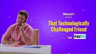 That Technologically Challenged Friend - POPxo Comedy