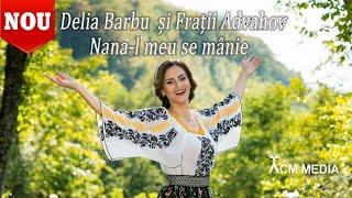 Delia Barbu si Fratii Advahov - Nana-l meu se mânie [Official video]