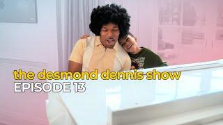 The Desmond Dennis Show (Episode 13)