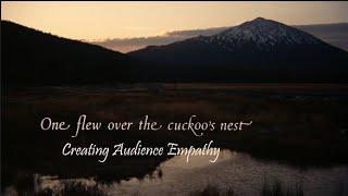 One Flew Over The Cuckoo's Nest: Creating Audience Empathy