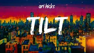 ari hicks - Tilt (Lyrics)