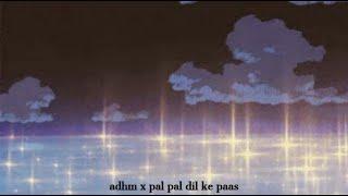 adhm x pal pal dil ke paas mix (hindi) - slowed + reverb