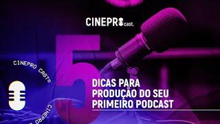 [CINEPRO] 5 Dicas para produção do seu primeiro Podcast | CINEPRO Cast.