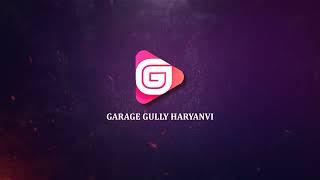 Garage Gully Haryanvi | Official YouTube Channel | Introductory Video