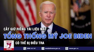 Cất giữ tài liệu mật trong văn phòng riêng, ông Biden có thể bị điều tra