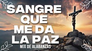 Sangre Que Me Da La Paz  Musica Cristiana quebranta el Corazon y El Alma - Himnos Cristianos Mix