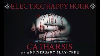 CATHARSIS 5TH ANNIVERSARY PLAY-THRU - ELECTRIC HAPPY HOUR