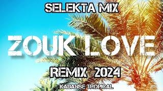 ZOUK LOVE REMIX 2024 KADANSE TROPICAL [ SELEKTA MIX 2024 ]  ZOUK 2024 #Tiktok2024