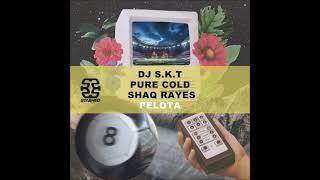 DJ S.K.T, Pure Cold & Shaq Rayes - Pelota (Extended Mix) [STASHED]