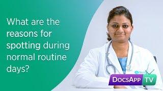 What are the Reasons for Spotting during normal routine days? #AsktheDoctor