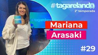 MARIANA ARASAKI (MÃE DE 12) - TAGARELANDO T2 #29