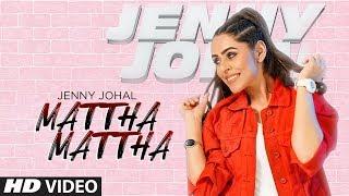 Mattha Mattha: Jenny Johal (Full Song) Jassi X | Arjan Virk | Latest Punjabi Songs 2019