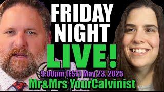 Friday Night LIVE with Mr&Mrs YourCalvinist