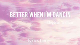 Better when I'm Dancin | Meghan Trainor| Lyrics Here| lyric video