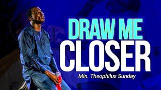 DRAW ME CLOSER II MIN THEOPHILUS SUNDAY II MSCONNECT WORSHIP