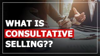 What is Consultative Selling and How to be a Consultative Salesperson