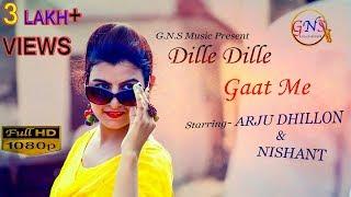 Dille Dille Gaat Me | New Haryanvi Song | Arju Dhillon & Nishant | GNS Production