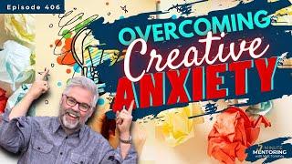 Overcoming Anxiety As An Artist   ||  Episode 406