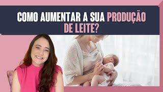 AMAMENTAÇÃO | COMO AUMENTAR A SUA PRODUÇÃO DE LEITE