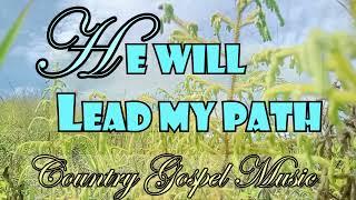 Inspiring Country Gospel Songs - He Will Lead My Path