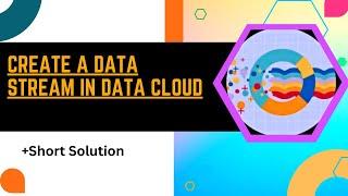Create a Data Stream in Data Cloud || Solution