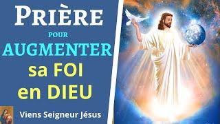 Prière pour AUGMENTER et RAVIVER sa FOI en DIEU