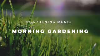 Daily BGM 日常 Gardening Music【Morning Gardening 早晨园艺】全网最佳的园艺音乐心情陪伴｜纯音乐 | 轻音乐 | 音乐 陪伴 | 音乐 心灵 | 疗愈 平静