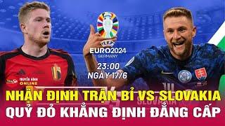 Nhận định, dự đoán kết quả trận đấu Bỉ vs Slovakia, bảng E EURO 2024 | Tin thể thao mới nhất